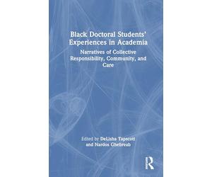 Black Doctoral Students’ Experiences in Academia: Narratives of Collective Responsibility, Community, and Care