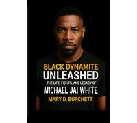 BLACK DYNAMITE UNLEASHED: The Life, Fights, and Legacy of Michael Jai White