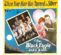 Black Eagle Jazz Band - When Your Hair Has Turned To Silver
