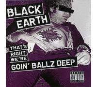 Black Earth - Thats Right, Were Goin Ballz Deep