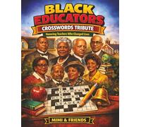 Black Educators Crosswords Tribute: Honoring Teachers Who Changed Lives (Black History Crosswords Tribute Series)