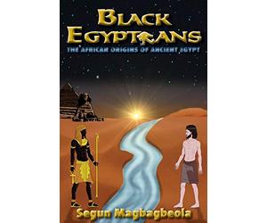 Black Egyptians: The African Origins of Ancient Egypt