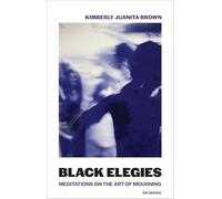 Black Elegies (On Seeing): Meditations on the Art of Mourning