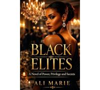 BLACK ELITES: A Novel Power, Privilege & Secrets