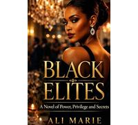 BLACK ELITES: A Novel Power, Privilege & Secrets