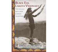 Black Elk, Lakota Visionary: The Oglala Holy Man and Sioux Tradition