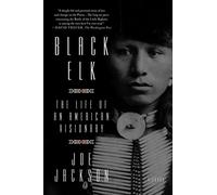 Black Elk: The Life of an American Visionary