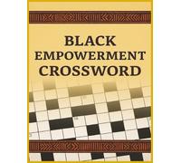 Black Empowerment Crossword: 555 Words of Strength, Pride, and Cultural Brilliance Crosswords to Inspire, Educate, and Empower An Uplifting Puzzle Collection of Black Excellence and Resilience