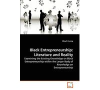 Black Entrepreneurship: Literature and Reality: Examining the Existing Knowledge on Black Entrepreneurship within the Larger Body of Knowledge on Entrepreneurship