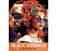 Black Essence - Adult Coloring Book: African American Coloring Book Featuring Positive and Inspiring Images of Black People in a Variety of Artistic Styles (People of Color Coloring Books)