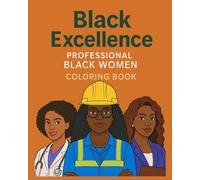 Black Excellence: Professional Black Women Coloring Book - Inspiring Careers, Empowering Portraits, and Positive Representation: A Celebration of ... & More | Stress-Relief Coloring Pages
