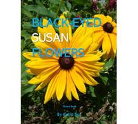 Black-eyed Susan Flowers: A perfect Coffee Table Picture Book - For Flower Enthusiasts and Gardeners .