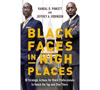 Black Faces in High Places: 10 Strategic Actions for Black Professionals to Reach the Top and Stay There