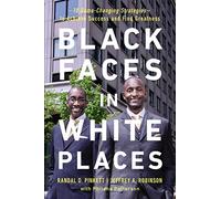 Black Faces in White Places: 10 Game-Changing Strategies to Achieve Success and Find Greatness