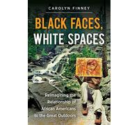 Black Faces, White Spaces: Reimagining the Relationship of African Americans to the Great Outdoors