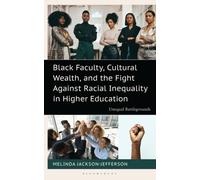Black Faculty, Cultural Wealth, and the Fight Against Racial Inequality in Higher Education : Unequal Battlegrounds
