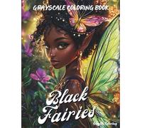 Black Fairies Grayscale Coloring Book: A Magical Collection of Afro Fairy Girls with Angel Wings - 40 Grayscale Fantasy Portraits to Color and Empower (Cozy Grayscale Coloring Series)