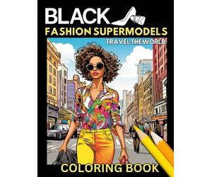 Black Fashion Supermodels - Travel the world: Coloring book