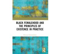 Black Femalehood and the Principles of Existence in Practice