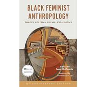 Black Feminist Anthropology, 25th Anniversary Edition: Theory, Politics, Praxis, and Poetics