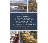 Black Feminist Interventions to Decolonize the Westernized University : Epistemology, Research Methodology, and Pedagogy