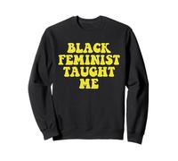 Black Feminist Taught Me Apparel Sweatshirt