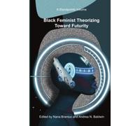 Black Feminist Theorizing Toward Futurity: A Standpoints Volume