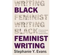 Black Feminist Writing: A Practical Guide to Publishing Academic Books