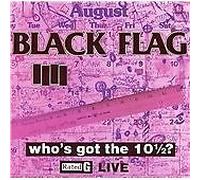 Black Flag - Who's Got the 10½? (Live Recording, 1993)