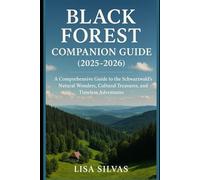 Black Forest Companion Guide (2025-2026): A Comprehensive Guide to the Schwarzwald’s Natural Wonders, Cultural Treasures, and Timeless Adventures