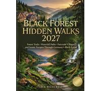 Black Forest Hidden Walks 2027: Forest Trails Waterfall Paths Fairytale Villages and Scenic Escapes Through Germany's Black Forest