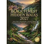 Black Forest Hidden Walks 2027: Forest Trails Waterfall Paths Fairytale Villages and Scenic Escapes Through Germany's Black Forest