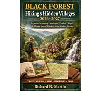 Black Forest Hiking & Hidden Villages 2026-2027: Explore Enchanting Landscapes, Timeless Villages & Hidden Natural Wonders Across Southern Germany