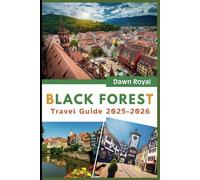 Black Forest Travel Guide 2025-2026: Discover Fairy-Tale Villages, Legendary Trails, and Restorative Springs in a Magical German Wonderland