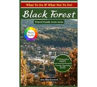 BLACK FOREST TRAVEL GUIDE 2025-2026: Hidden Villages, Epic Hikes, Top Attractions, Budget Tips, Where to Stay, What to Eat, Scenic Routes, Hiking Trails, Indigenous Culture and Lesser Known Places