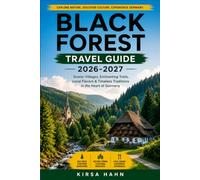 BLACK FOREST TRAVEL GUIDE 2026-2027: Plan Your Route Through Baden-Württemberg's Villages, Vineyards, and Valleys