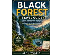 black forest travel guide: _Discover Charming Towns, Spectacular Waterfalls, Romantic Escapes, Outdoor Adventures, and the Secret Beauty of Southwest Germany