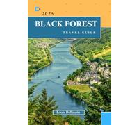 BLACK FOREST TRAVEL GUIDE: Everything You Need to Know Before You Go “Your Ultimate Travel Companion” (Louis Bellisario Travels and Tours)