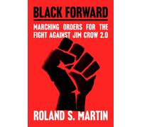 Black Forward : Marching Orders for the Fight Against Jim Crow 2.0