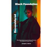 Black Foundation, Reconsidered: Why Black Americans & African Diaspora Development Keeps Failing