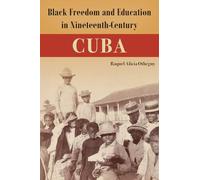 Black Freedom and Education in Nineteenth-Century Cuba (Caribbean Crossroads: Race, Identity, and Freedom Struggles)