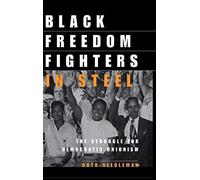 Black Freedom Fighters in Steel: The Struggle for Democratic Unionism