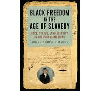 Black Freedom in the Age of Slavery: Race, Status, and Identity in the Urban Americas (The Carolina Lowcountry and the Atlantic World)