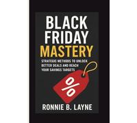 BLACK FRIDAY MASTERY: STRATEGIC METHODS TO UNLOCK BETTER DEALS AND REACH YOUR SAVINGS TARGETS