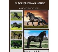 Black Friesians Horse Photo Book: Picture Book Of Black Friesians Horse With 30+ Photos Pictures, 2023 Photobook For Birthday Christmas Gifts For Men Women Mom Dad Boy Girl