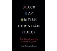 Black, Gay, British, Christian, Queer: The Church and The Famine of Grace