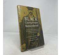 Black Georgetown Remembered: A History of Its Black Community from the Founding of “The Town of George” in 1751 to the Present Day, 25th Anniversary Edition