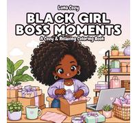Black Girl Boss Moments Coloring Book: A Cozy Entrepreneur Coloring Book for Black Women and Teens with Bold and Easy Laptop Cafe, Planner and Small ... Scenes (Black Girl Moments Coloring Series)