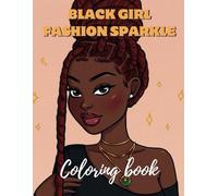 Black Girl Fashion Sparkle Coloring Book: Fashion Coloring Book: Stylist Looks for Black Women and Black Girls; African American Adult Coloring Book for Women honoring Black Beauty and African Queen