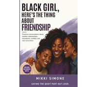 Black Girl, Here's the Thing About Friendship: A Practical Guide to Healthy Friendships, Boundaries, Trust, and Connection